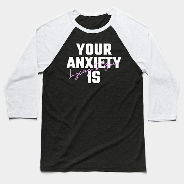 Your Anxiety is Lying To You Baseball T-Shirt by Helena Morpho 